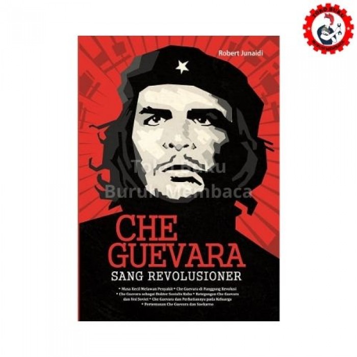 Che Guevara Sang Revolusioner - Robert Junaidi