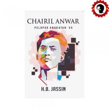 Chairil Anwar Pelopor Angkatan 45 Edisi Baru
