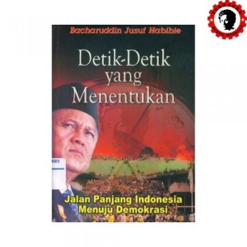 Detik-Detik yang Menentukan - Jalan Panjang Indonesia Menuju Demokrasi 