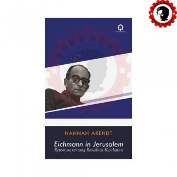 Eichmann in Jerusalem – Reportase Tentang Banalitas Kejahatan