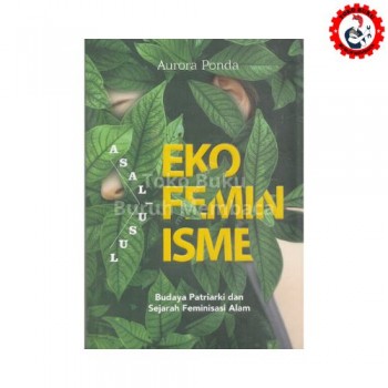 Asal Usul Ekofeminisme Budaya Patriarki dan Sejarah Feminisasi Alam