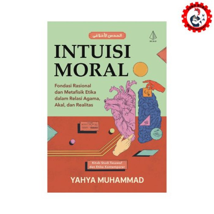 Intuisi Moral Fondasi Rasional dan Metafisik Etika dalam Relasi Agama, Akal, dan Realitas - Diva Press
