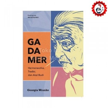 Gadamer: Heurmeneutik, Tradisi dan Akal Budi