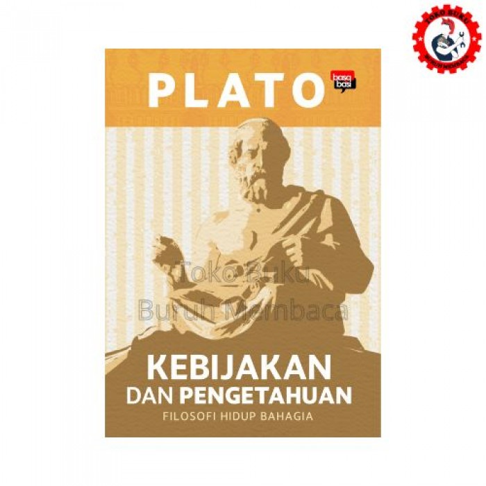 Plato; Kebijakan dan Pengetahuan (Filosofi Hidup Bahagia) - Basabasi