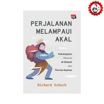 Perjalanan Melampaui Akal - Kebahagiaan Menurut Al-Ghazali dan Thomas Aquinas