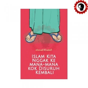 Islam Kita Nggak ke Mana-mana Kok Disuruh Kembali