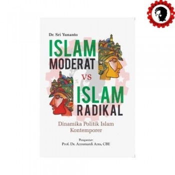Islam Moderat dan Islam Radikal - Dinamika Politik Islam Kontemporer