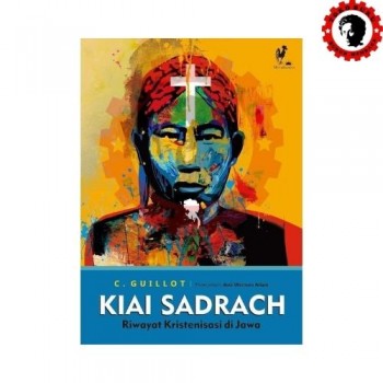 Kiai Sadrach Riwayat Kristenisasi di Jawa