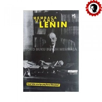Membaca Ulang Lenin: Sesat Tafsir Atas Apa yang Harus Dikerjakan?