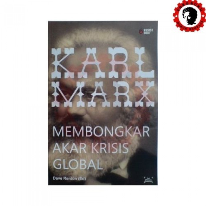 Karl Marx: Membongkar Akar Krisis Global