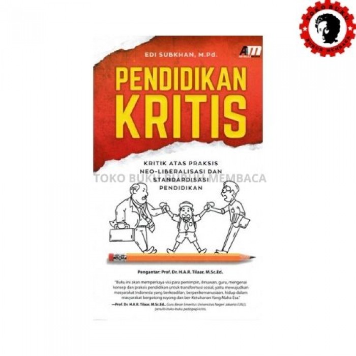 Pendidikan Kritis Kritik Atas Praksis Neo-Liberalisasi dan Standarisasi Pendidikan