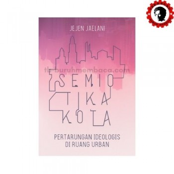 Semiotika Kota Pertarungan Ideologis di Ruang Urban