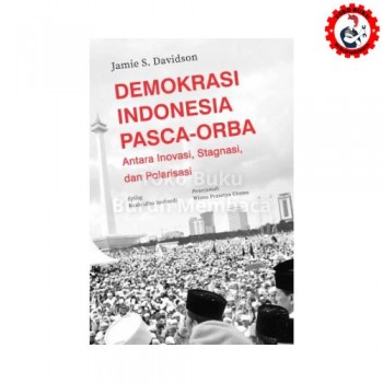 Demokrasi Indonesia Pasca-Orba: Antara Inovasi, Stagnasi, dan Polarisasi Demokrasi Indonesia Pasca-Orba: Antara Inovasi, Stagnasi, dan Polarisasi