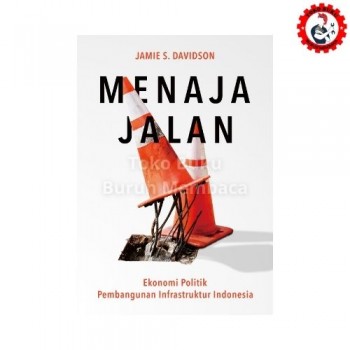 Menaja Jalan - Ekonomi Politik Pembangunan Infrastruktur Indonesia Menaja Jalan - Ekonomi Politik Pembangunan Infrastruktur Indonesia