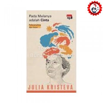 Pada Mulanya adalah Cinta Psikoanalisis dan Iman - Julia Kristeva
