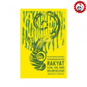 Pengorganisasian Rakyat dan Hal-hal yang Belum Selesai Pengorganisasian Rakyat dan Hal-hal yang Belum Selesai