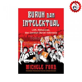 Buruh dan Intelektual: LSM, Mahasiswa, dan Gerakan Buruh Indonesia - Insist Press Buruh dan Intelektual: LSM, Mahasiswa, dan Gerakan Buruh Indonesia - Insist Press