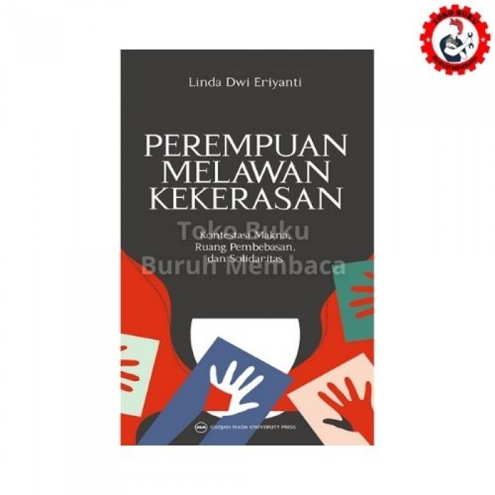 Perempuan Melawan Kekerasan - Kontestasi Makna, Ruang Pembebasan dan Solidaritas