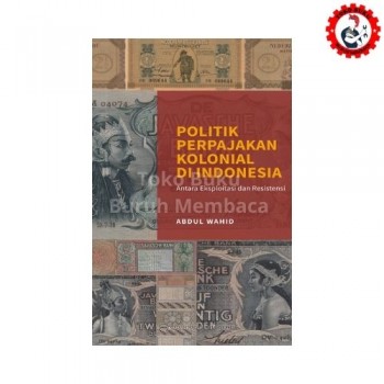 Politik Perpajakan Kolonial di Indonesia: Antara Eksploitasi dan Resistensi