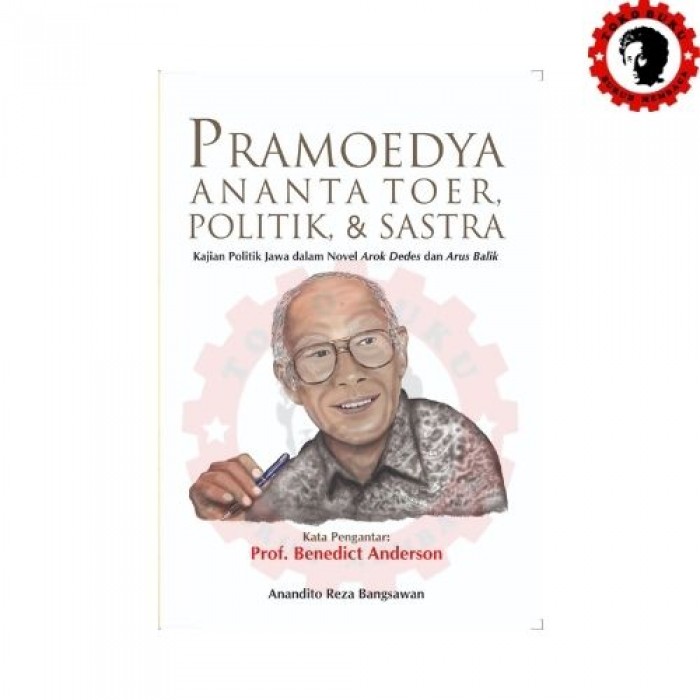 Pramoedya Ananta Toer Politik dan Sastra Kajian Politik Jawa dalam Novel Arok Dedes dan Arus Balik
