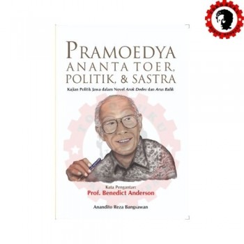 Pramoedya Ananta Toer Politik dan Sastra Kajian Politik Jawa dalam Novel Arok Dedes dan Arus Balik Pramoedya Ananta Toer Politik dan Sastra Kajian Politik Jawa dalam Novel Arok Dedes dan Arus Balik