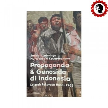 Propaganda dan Genosida di Indonesia: Sejarah Rekayasa Hantu 1965