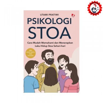 Psikologi STOA; Cara Mudah Memahami dan Menerapkan Laku Hidup Stoa Sehari-hari