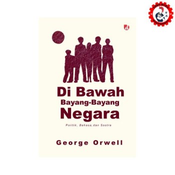 Di Bawah Bayang-Bayang Negara; Politik, Bahasa, dan Sastra - Diva Press