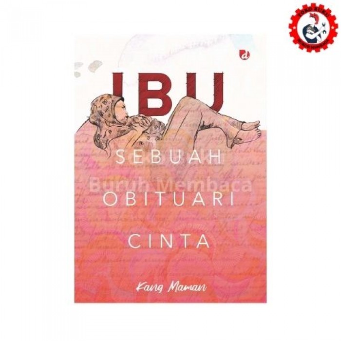 Ibu Sebuah Obituari Cinta Ibu Sebuah Obituari Cinta