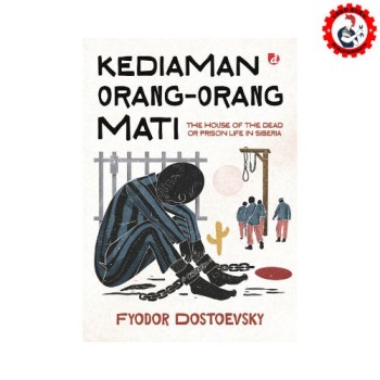 Kediaman Orang-Orang Mati The house of the dead or Prison life in Siberia Fyodor Dostoevsky - Diva Press