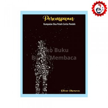 Perempuan - Kumpulan Dua Puluh Cerita Pendek Perempuan - Kumpulan Dua Puluh Cerita Pendek
