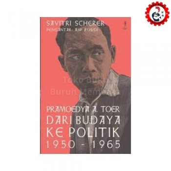 Pramoedya A Toer dari Budaya ke Politik 1950-1965