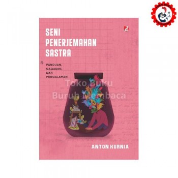 Seni Penerjemahan Sastra - Anton Kurnia Seni Penerjemahan Sastra - Anton Kurnia