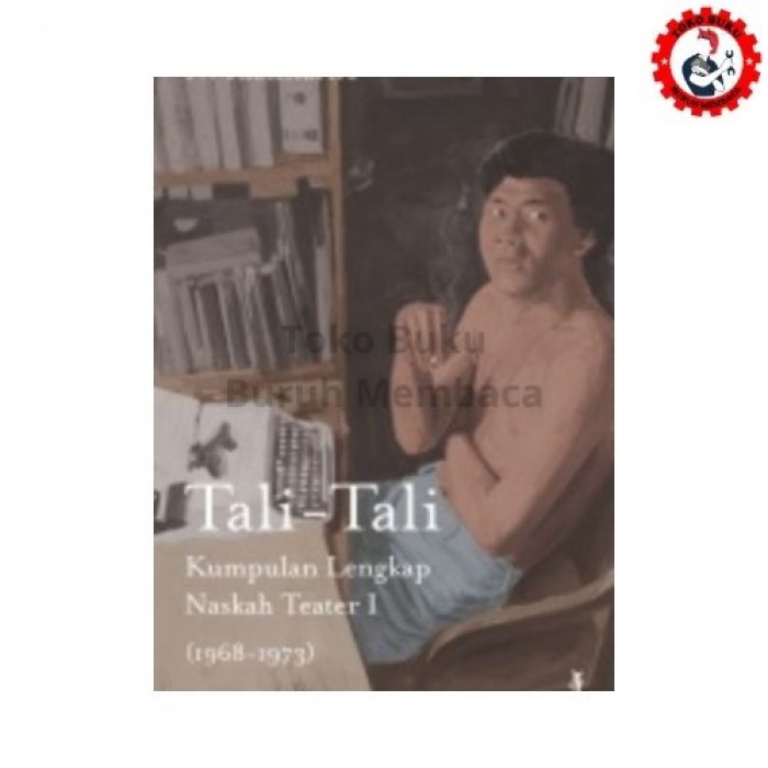 Tali-Tali Kumpulan Lengkap Naskah Teater I 1968-1973 Tali-Tali Kumpulan Lengkap Naskah Teater I 1968-1973