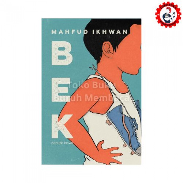 BEK; Sebuah Novel (Mahfud Ikhwan)