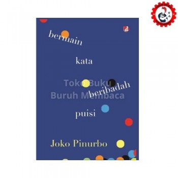 Bermain Kata Beribadah Puisi - Joko Pinurbo Bermain Kata Beribadah Puisi - Joko Pinurbo