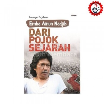 Dari Pojok Sejarah : Renungan Perjalanan Emha Ainun Najib Dari Pojok Sejarah : Renungan Perjalanan Emha Ainun Najib