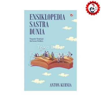 Ensiklopedia Sastra Dunia - Anton Kurnia Ensiklopedia Sastra Dunia - Anton Kurnia
