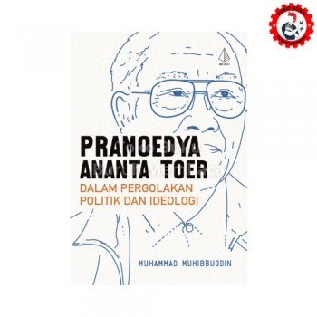 Pramoedya Ananta Toer dalam Pergolakan Politik dan Ideologi