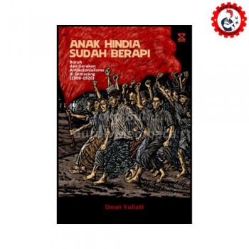 Anak Hindia Sudah Berapi - Buruh dan Gerakan Antikolonialisme di Semarang tahun 1908-1926