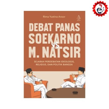 Debat Panas Soekarno Vs M. Natsir: Sejarah, Perdebatan Ideologi, Religius, dan Politik Bangsa - Diva Press