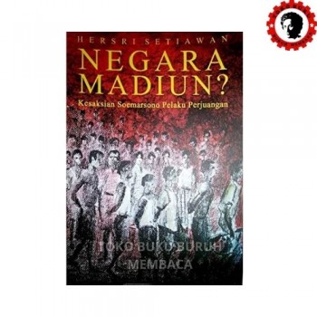 Negara Madiun - Kesaksian Soemarsono Pelaku Perjuangan Negara Madiun - Kesaksian Soemarsono Pelaku Perjuangan