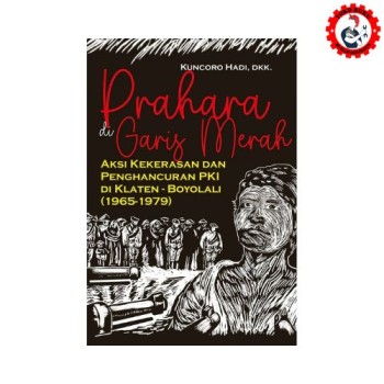 Prahara di Garis Merah: Aksi Kekerasan dan Penghancuran PKI di Klaten-Boyolali