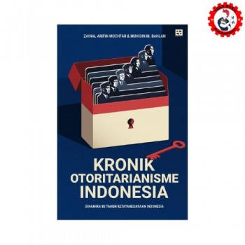 Kronik Otoritarianisme Indonesia: Dinamika 80 Tahun Ketatanegaraan Indonesia - EA Books