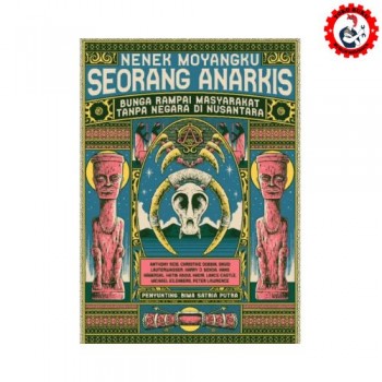 Nenek Moyangku Seorang Anarkis - Bunga Rampai Masyarakat Tanpa Negara di Nusantara
