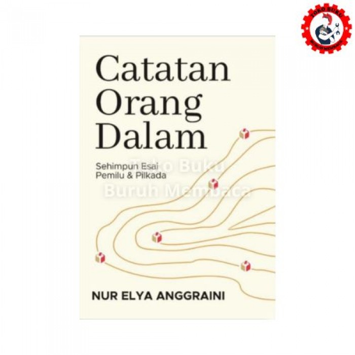 Catatan Orang Dalam: Sehimpun Esai Pemilu & Pilkada