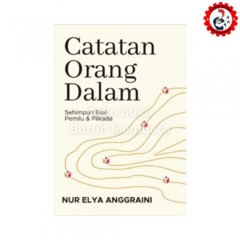 Catatan Orang Dalam: Sehimpun Esai Pemilu & Pilkada Catatan Orang Dalam: Sehimpun Esai Pemilu & Pilkada
