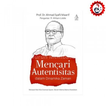 Mencari Autentisitas Dalam Dinamika Zaman - Ahmad Syafii Maarif
