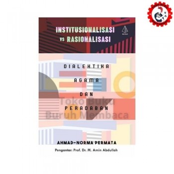 Institusionalisasi vs rasionalisasi: dialektika agama dan peradaban