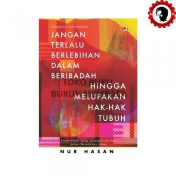 Jangan Terlalu Berlebihan dalam Beribadah hingga Melupakan Hak-hak Tubuh